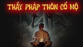 TRUYỆN MA THẦY PHÁP : THẦY PHÁP THÔN CỔ MỘ | CHUYỆN MA ĐÌNH SOẠN