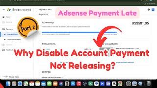 Why Google AdSense Payment Late of Disable Account? AdSense Not Releasing Payment (Part 2)