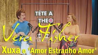 Téte a Theo - Vera Fisher discorre sobre Xuxa e a relação com 'Amor Estranho Amor'