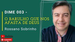 O barulho que nos afasta de Deus (DIME 003)