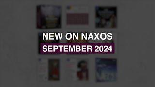 New Releases on Naxos: September 2024 Highlights