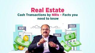 NRIs to consider these factors before transacting Real Estate deals in cash.