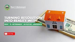 Turning Resolutions into Reality with Rent To Retirement Investor Lawrence