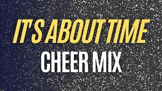 Cheer Mix -  IT'S ABOUT TIME