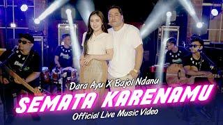 Dara Ayu X Bajol Ndanu - Semata Karenamu (Official Music Video) | Live Version