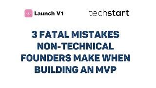 Three fatal mistakes that non-technical founders make when building an MVP