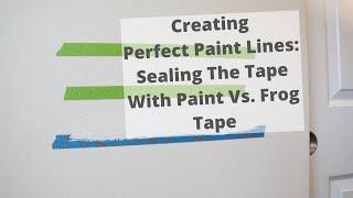 Creating Perfect Cut In Lines; Sealing the Tape with Paint  Vs. Frog Tape