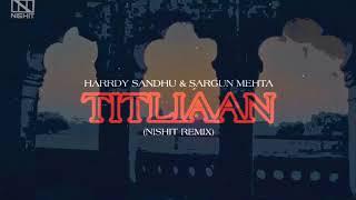 Titliaan (NISHIT Remix) - Afsana khan, Sargun mehta, Harrdy sandhu