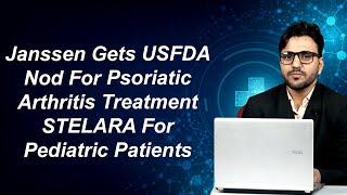 Janssen Gets USFDA Nod For Psoriatic Arthritis Treatment STELARA For Pediatric Patients