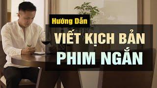 Cách Viết KỊCH BẢN PHIM NGẮN Phong Cách Điện Ảnh | Làm Video Triệu View | Hồ Mạnh Thắng