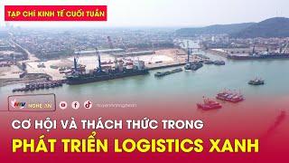 Tạp chí kinh tế cuối tuần: Cơ hội và thách thức trong phát triển Logistics xanh