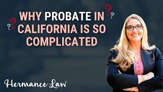 Why Probate in California is So Complicated