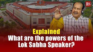 Explained: What are the powers of the Lok Sabha Speaker?