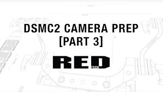 RED TECH | DSMC2 Camera Prep [Part 3]