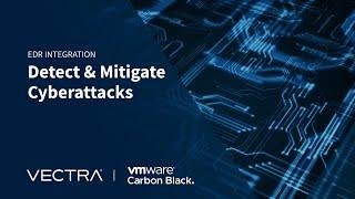 Detect and mitigate cyberattacks with Vectra and VMware Carbon Black