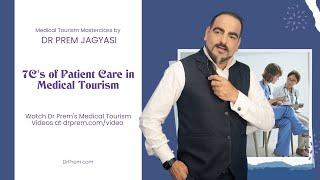 7C's of Patient Care in Medical Tourism - Dr Prem Masterclass