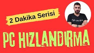 Sadece 2 dakikada İnanılmaz Bilgisayar Hızlandırma Yöntemleri