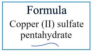 How to Write the Formula for Copper (II) sulfate pentahydrate