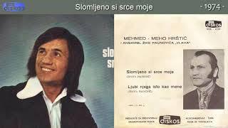 Meho Hrstic - Slomljeno si srce moje - (Audio 1974)