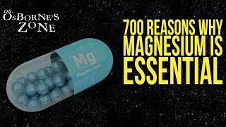 Magnesium: 700 Reasons Why You Need It! - Dr. Osborne's Zone