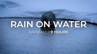 Rain on Water | 8 Hours of Rain falling on Water for Relaxation, Meditation, Deep Sleep