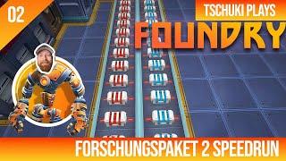 FORSCHUNGSPAKET 2 SpeedRun ⏳- FOUNDRY - 02 - Tschuki Plays