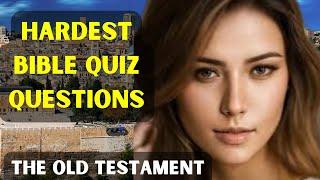 15 HARDEST BIBLE QUIZ QUESTIONS AND ANSWERS FROM THE OLD TESTAMENT