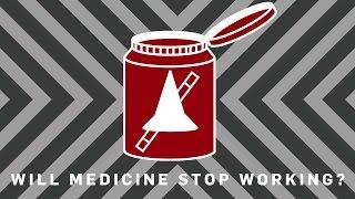 Will Medicine Stop Working? | Earth Science