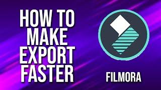 How To Export Faster Filmora Tutorial