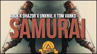 Jakik x Dhazor x Unknvl x Tom Vanko - Samurai