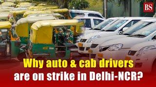 Why auto & cab drivers are on strike in Delhi-NCR?