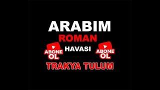 Arabım Roman Havası  - Trakya TULUM