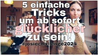 Mach mit !!!! 5 einfache Tricks zum glücklich sein ! #Josiechallenge 2024 !!!