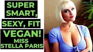 How to Be A Super Smart, Sexy, Fit Vegan! - Miss Stella Paris Interview