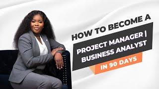 Become a Project Manager or Business Analyst in 90 days