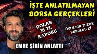 İşte Anlatılmayan Borsa Gerçekleri | #Dolar 36 TL Raporu | Öyle Bir Tuzak Kuruldu Ki | Emre Şirin