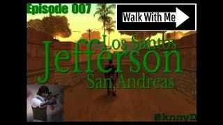 Walk With Me: Episode 007- Jefferson, Los Santos