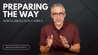 Preparing The Way | North Arlington Campus Sermon | Fielder Church