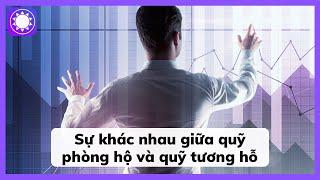 Sự khác nhau giữa quỹ phòng hộ và quỹ tương hỗ