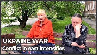 Ukraine war: Conflict in Donbas intensifies