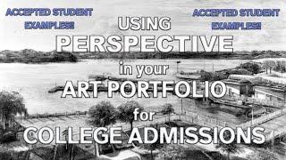 Using PERSPECTIVE in your ART PORTFOLIO for COLLEGE ADMISSIONS  plus ACCEPTED STUDENT EXAMPLES