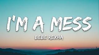 Bebe Rexha - I'm A Mess (Lyrics)