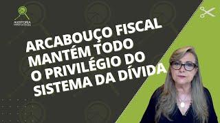 Arcabouço Fiscal mantém todo o privilégio do Sistema da Dívida