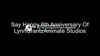 Say Happy 6th Anniversary Of LynnGrantzAnimate Studios