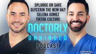 Skincare Splurge/Save? Glycerin the New HA? Selena Gomez & TikTok Culture | Doctorly Unhinged EP #5