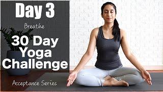 Day 3 - Breathe  | 30 Day Yoga Challenge | Acceptance Series | Yogbela