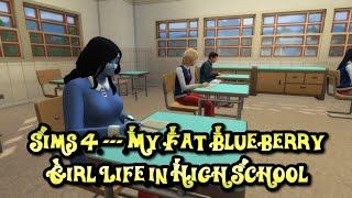 Sims 4 - My Fat Blueberry Girl Life in High School