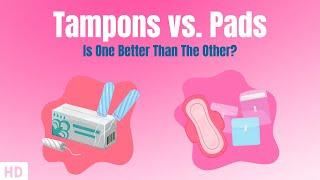 Tampons vs  Pads, is one better than the other