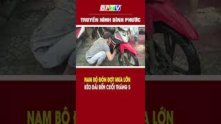 Nam Bộ đón đợt mưa lớn kéo dài đến cuối tháng 5 #shorts   | BPTV