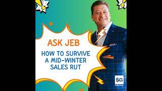 How to Survive a Mid-Winter Sales Rut (Ask Jeb)